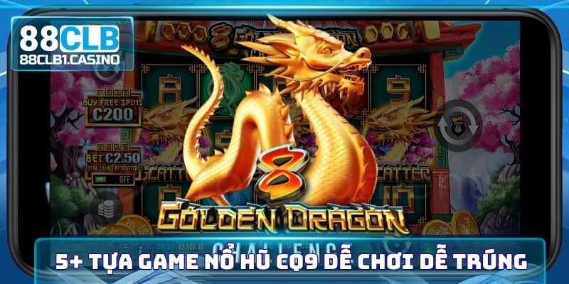 Điểm danh 5+ tựa game Nổ hũ CQ9 dễ chơi dễ trúng