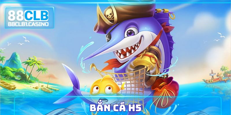 Bắn Cá H5