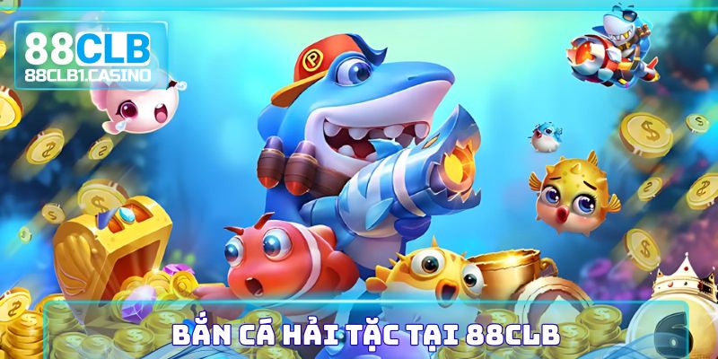 Bắn cá Hải Tặc tại 88CLB