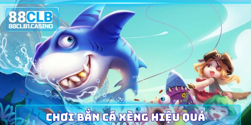Chơi Bắn Cá Xèng hiệu quả
