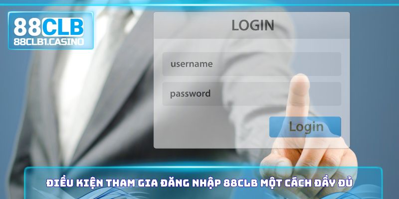 Điều kiện tham gia đăng nhập 88CLB một cách đầy đủ