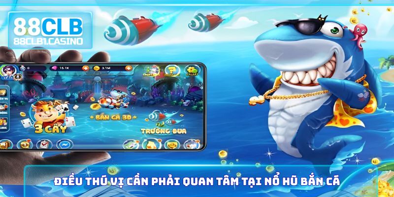 Điều thú vị cần phải quan tâm tại nổ hũ bắn cá