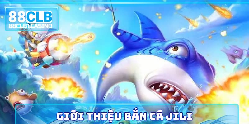 Giới thiệu Bắn Cá Jili