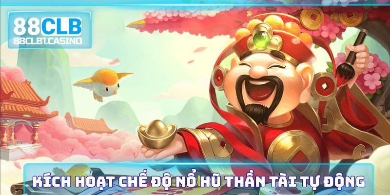 Kích hoạt chế độ nổ hũ thần tài tự động