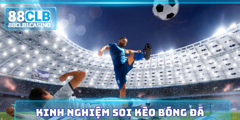 Kinh nghiệm soi kèo bóng đá hiệu quả từ các cao thủ hàng đầu
