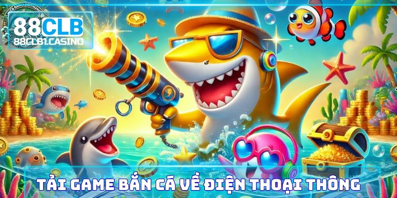 Tải game Bắn Cá về điện thoại thông minh