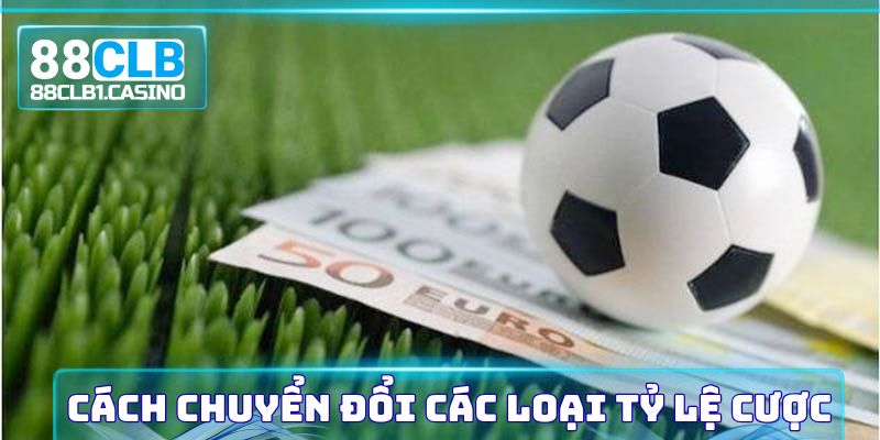 Công thức chuyển đổi tỷ lệ cá cược chi tiết nhất hiện nay