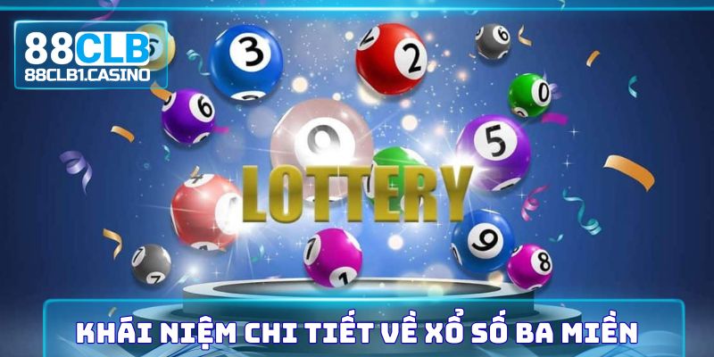Khái niệm chi tiết về xổ số ba miền
