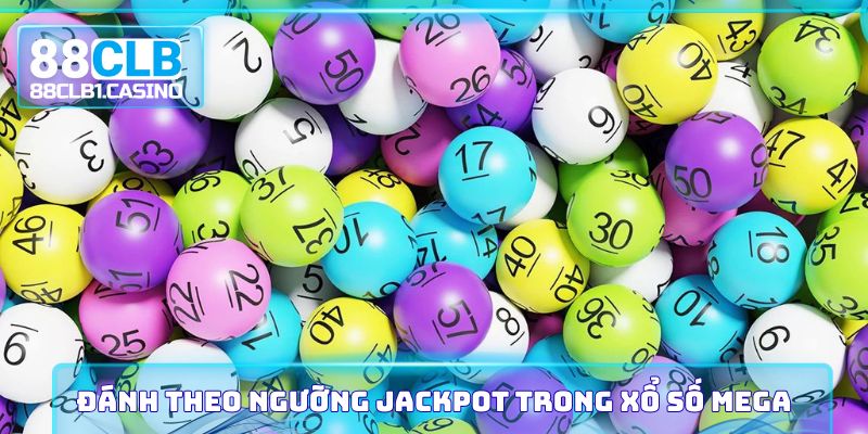 Đánh theo ngưỡng Jackpot trong xổ số Mega
